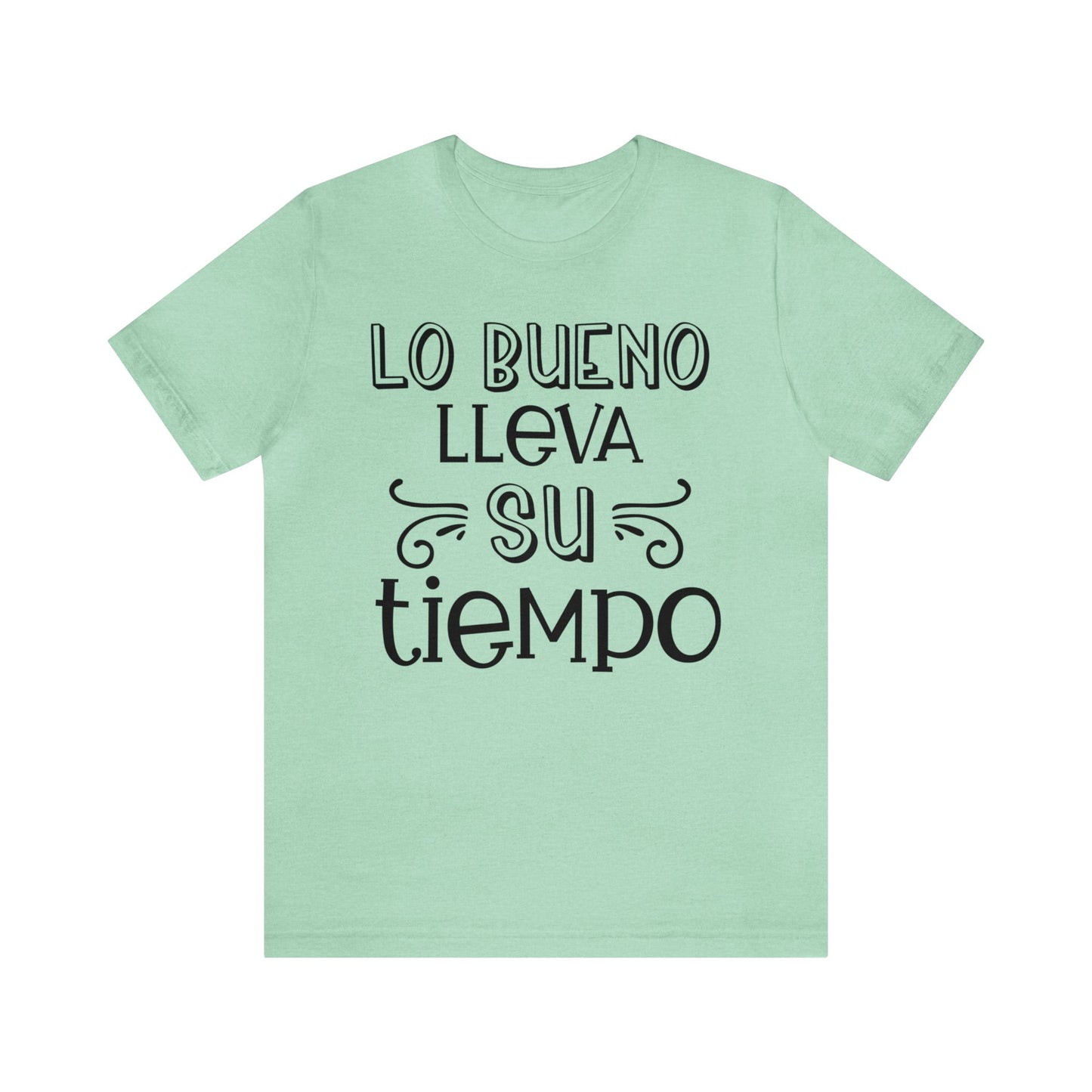 Lo Bueno lleva su tiempo Unisex Jersey Short Sleeve Tee