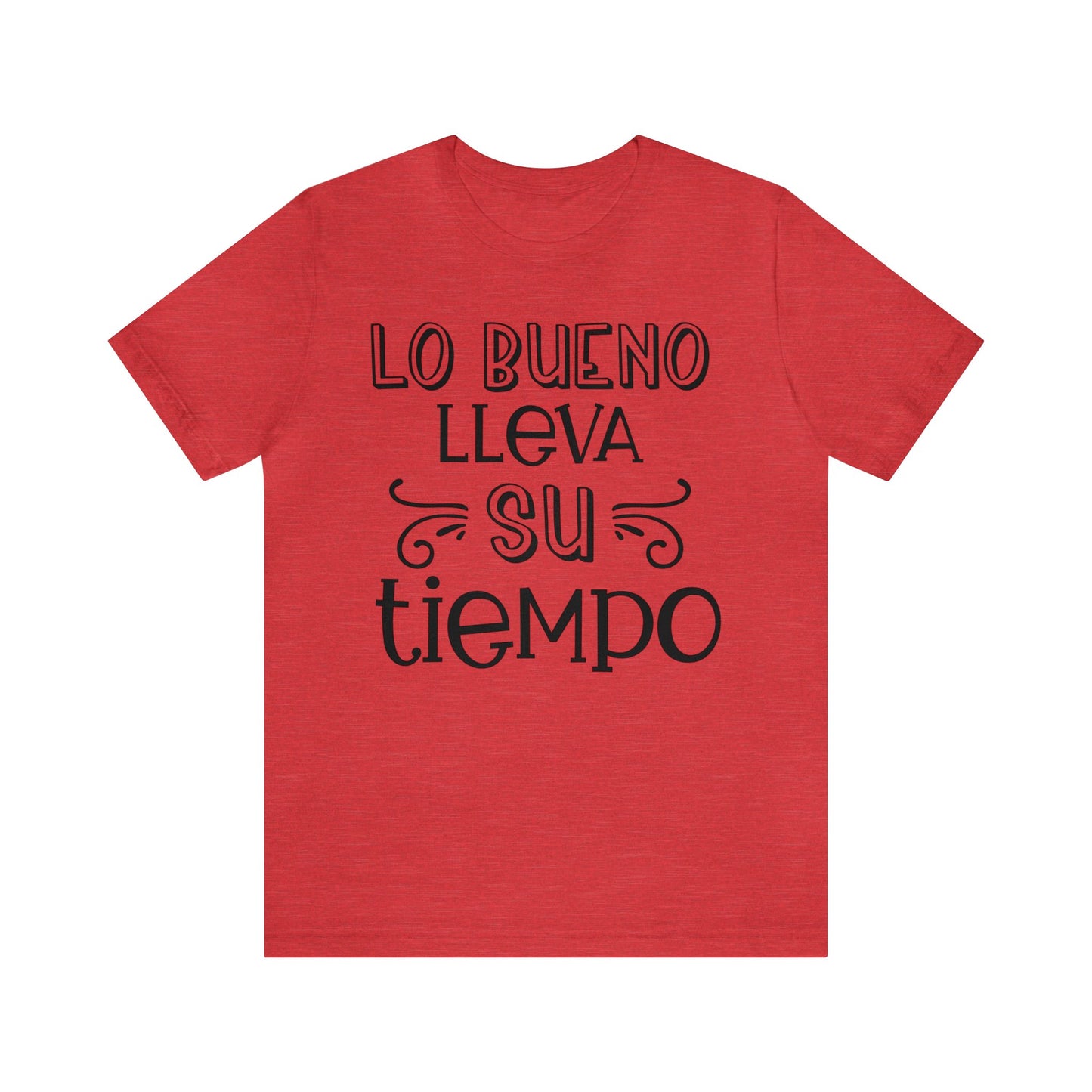 Lo Bueno lleva su tiempo Unisex Jersey Short Sleeve Tee